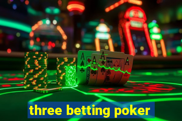 three betting poker