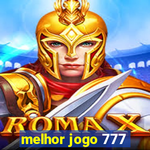 melhor jogo 777