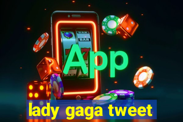 lady gaga tweet