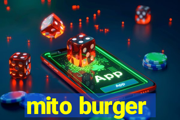 mito burger