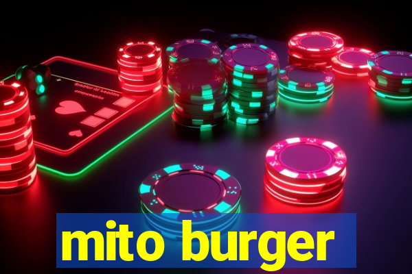 mito burger