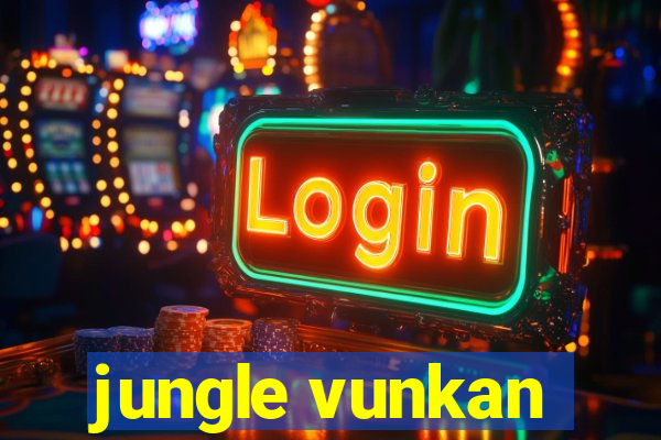 jungle vunkan