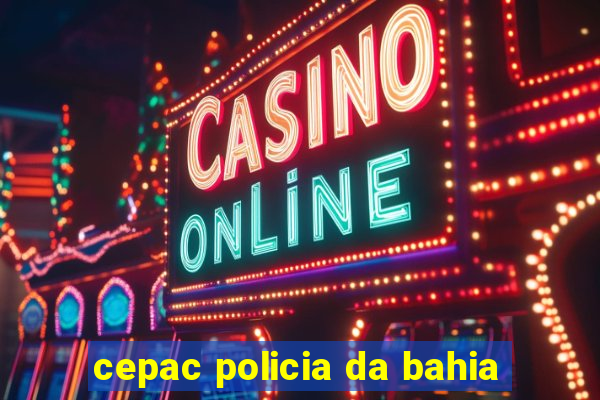 cepac policia da bahia