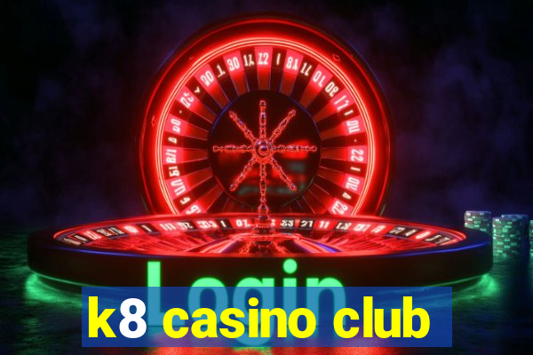 k8 casino club