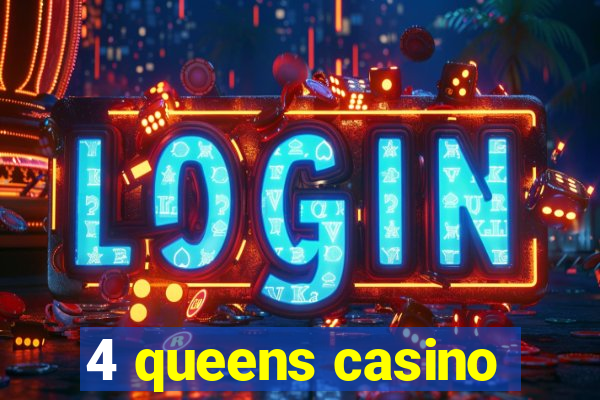 4 queens casino