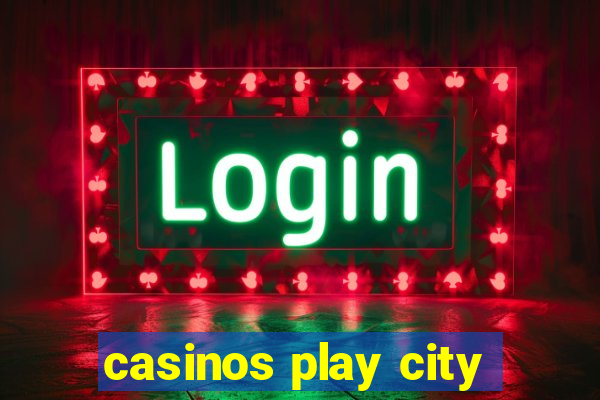 casinos play city