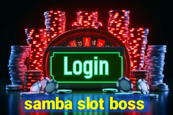 samba slot boss