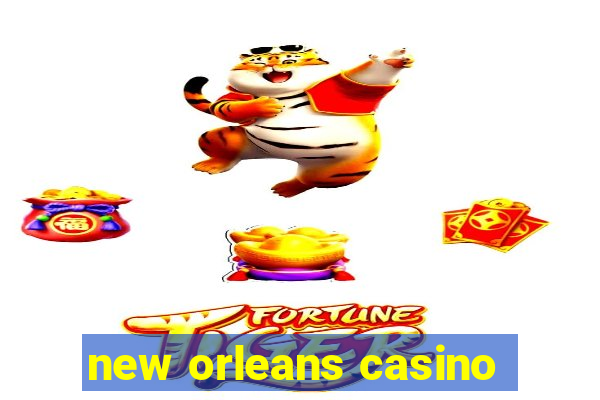 new orleans casino