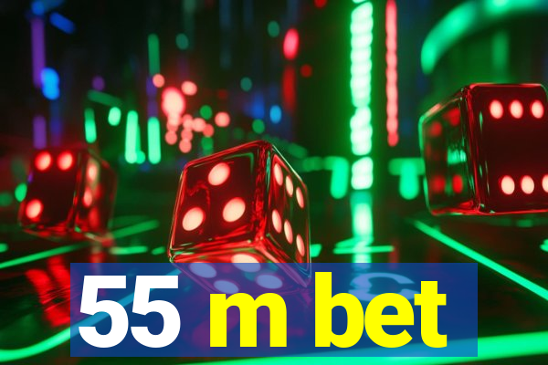 55 m bet