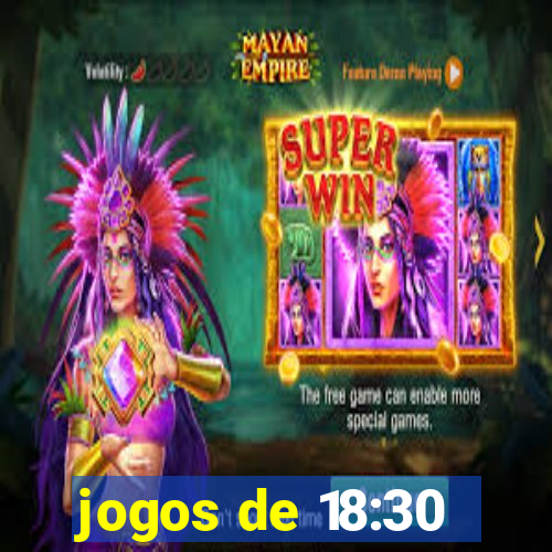 jogos de 18:30