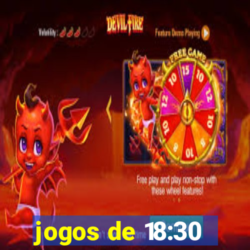 jogos de 18:30