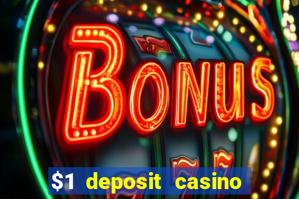 $1 deposit casino real money