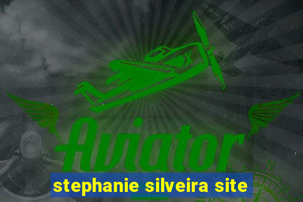 stephanie silveira site