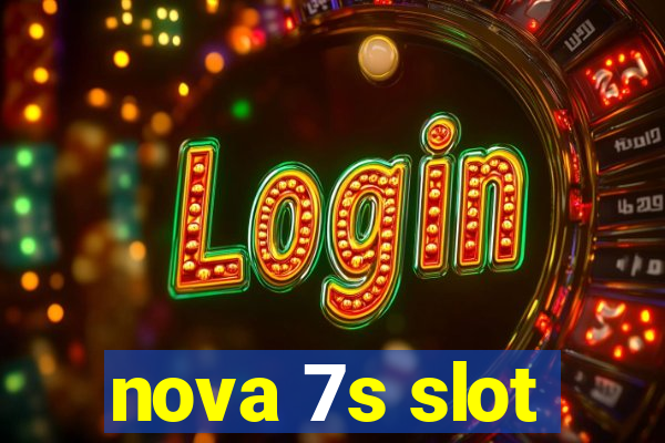 nova 7s slot