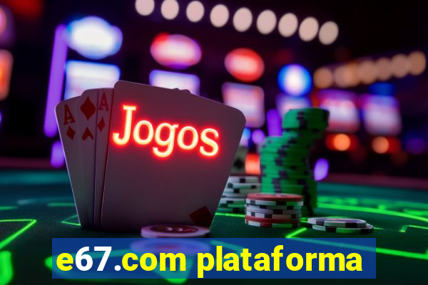 e67.com plataforma