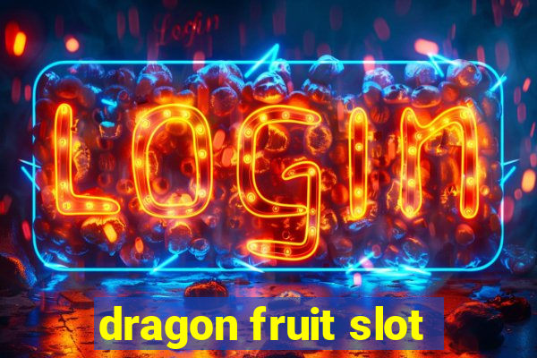 dragon fruit slot