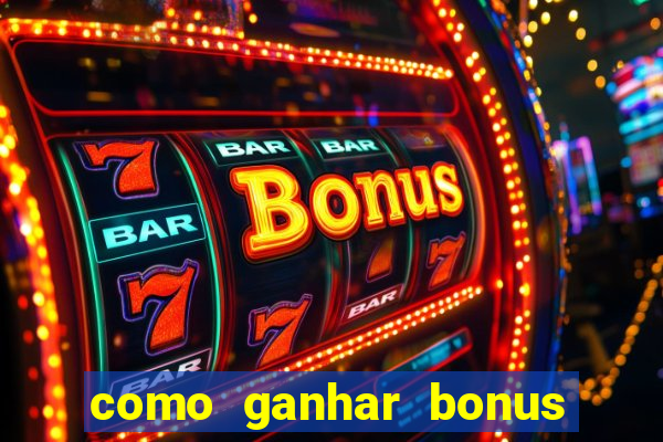 como ganhar bonus na estrela bet