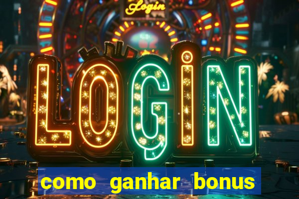 como ganhar bonus na estrela bet