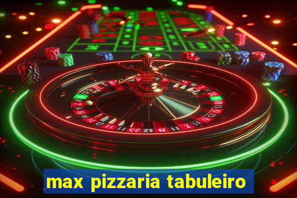 max pizzaria tabuleiro