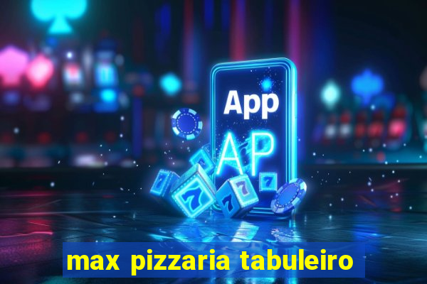 max pizzaria tabuleiro