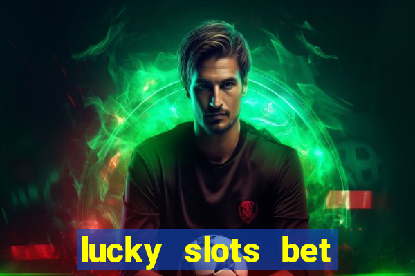 lucky slots bet paga mesmo