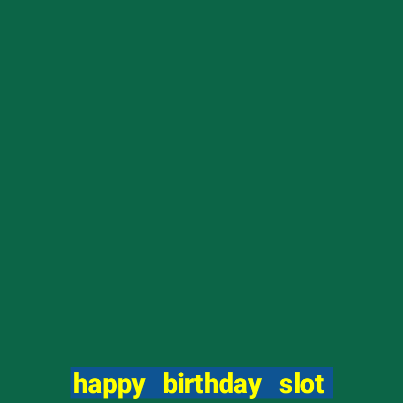 happy birthday slot machine meme