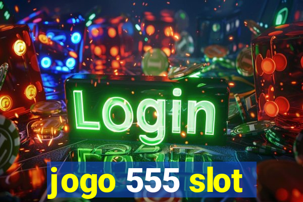 jogo 555 slot