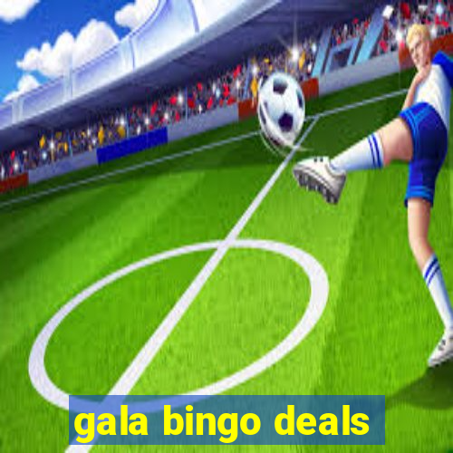 gala bingo deals