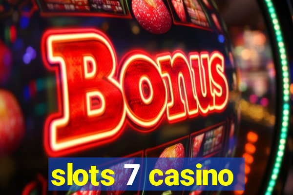 slots 7 casino