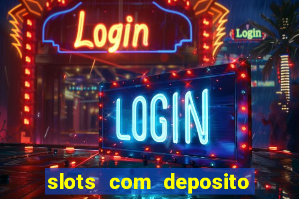 slots com deposito minimo de 1 real