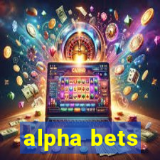 alpha bets