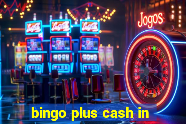 bingo plus cash in