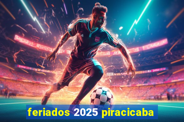 feriados 2025 piracicaba