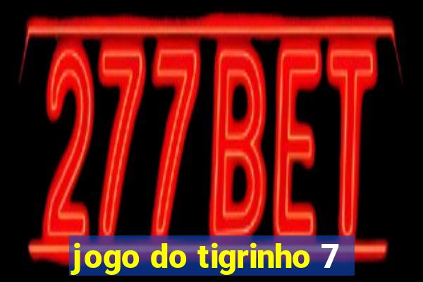 jogo do tigrinho 7