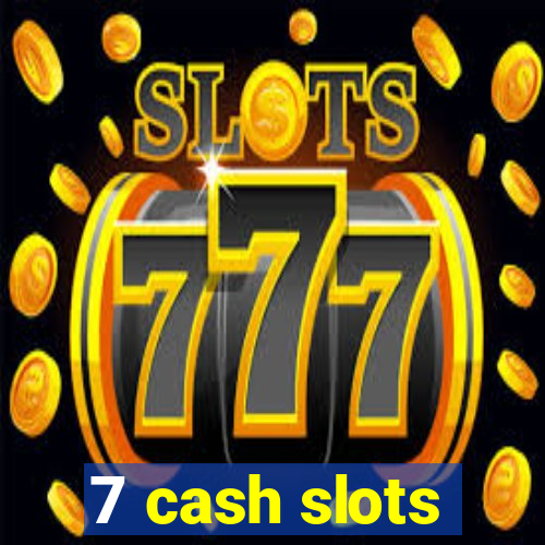 7 cash slots