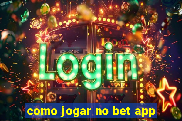 como jogar no bet app