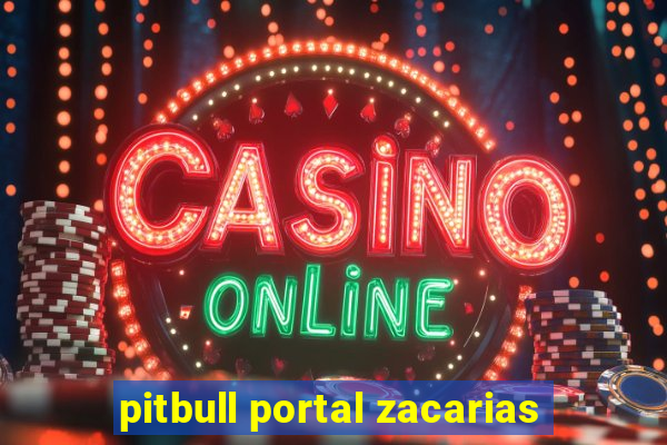 pitbull portal zacarias