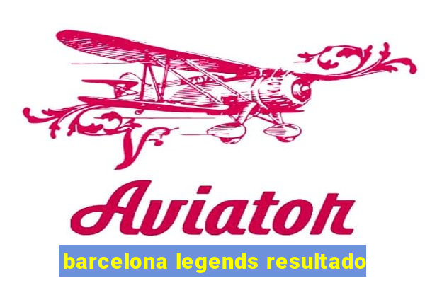 barcelona legends resultado