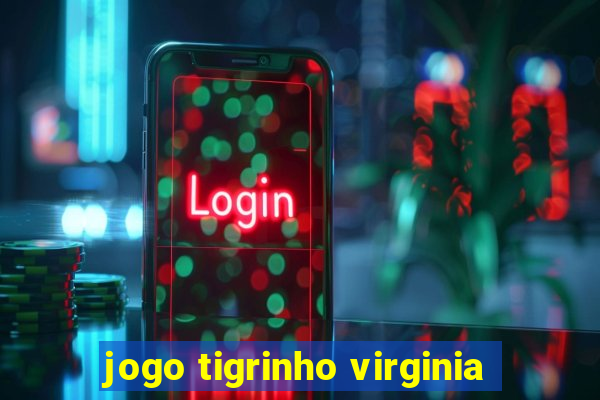 jogo tigrinho virginia