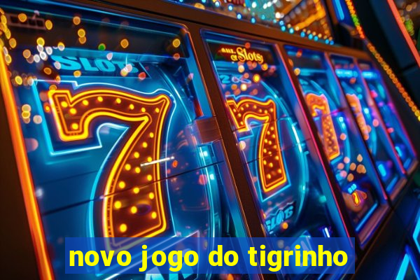 novo jogo do tigrinho