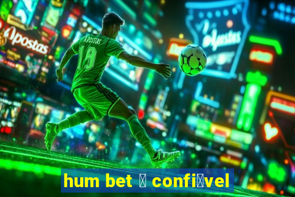 hum bet 茅 confi谩vel