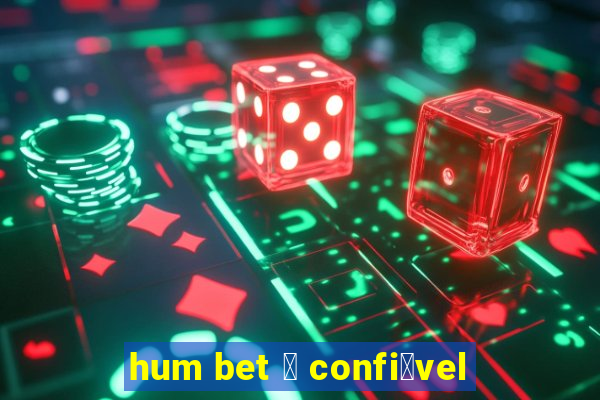 hum bet 茅 confi谩vel