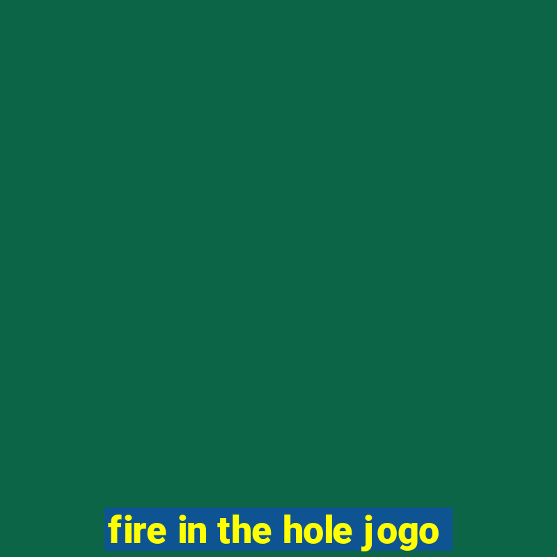 fire in the hole jogo