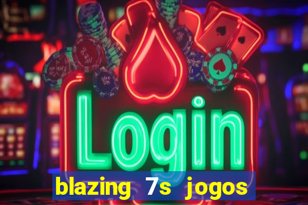 blazing 7s jogos de casino