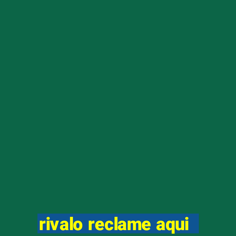 rivalo reclame aqui