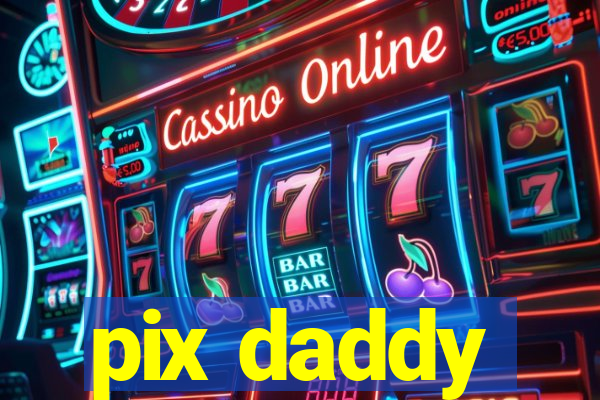 pix daddy