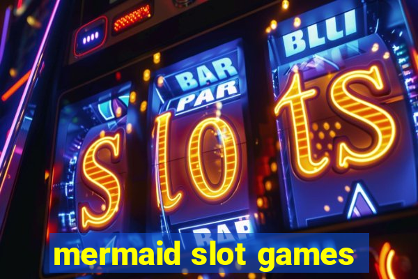 mermaid slot games