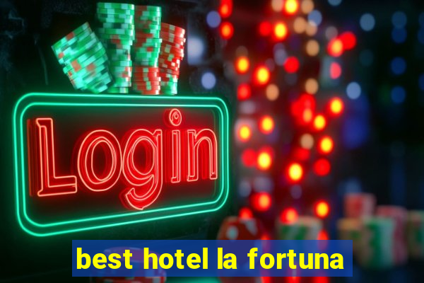 best hotel la fortuna