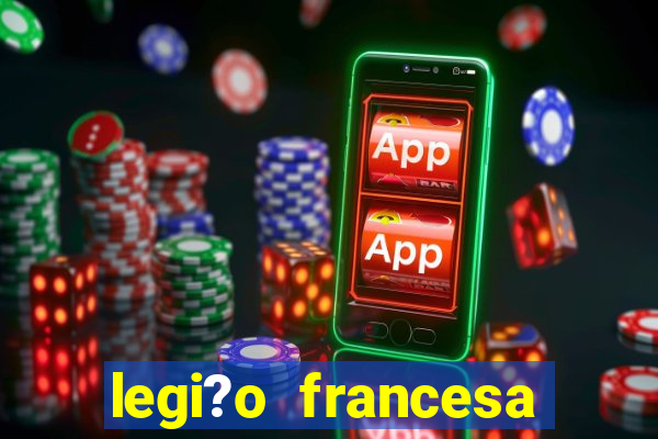 legi?o francesa como entrar