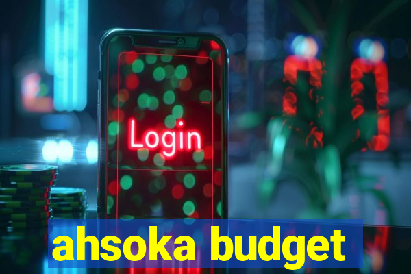 ahsoka budget